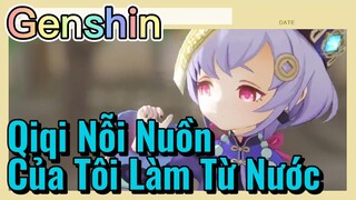 Qiqi Nỗi Nuồn Của Tôi Làm Từ Nước