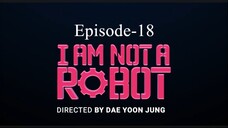 I Am Not A Robot (Episode-18)