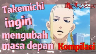 [Tokyo Revengers] Kompilasi |  Takemichi ingin mengubah masa depan