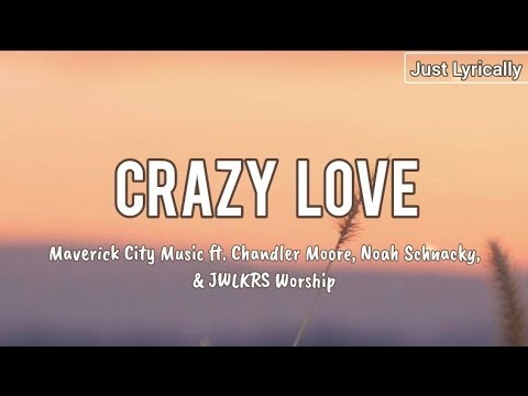 Maverick City ft JWLKRS Worship, Chandler Moore - Crazy Love (Lyrics) || Just Lyrically