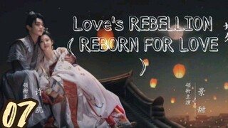 pemberontakan cinta / terlahir kembali karena cinta episode 07 (Indo Sub)  LR-RFL