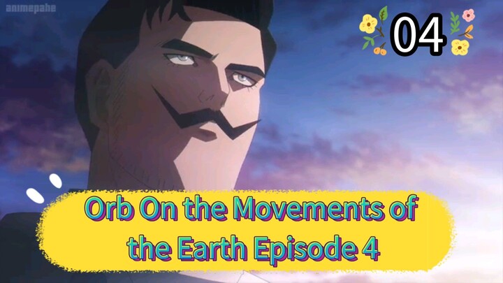 Orb On the Movements of the Earth Episode 4
