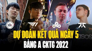 NHẬN ĐỊNH VÀ DỰ ĐOÁN KẾT QUẢ NGÀY 5 CKTG 2022: T1, EDG THỐNG TRỊ BẢNG A? | VÒNG BẢNG CKTG 2022