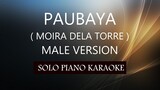 PAUBAYA ( MALE VERSION ) ( MOIRA DELA TORRE ) PH KARAOKE PIANO by REQUEST (COVER_CY)
