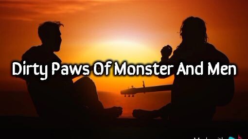 Dirty paws of monster And Men