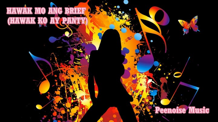 HAWAK MO ANG BRIEF (HAWAK KO AY PANTY) - Peenoise Music