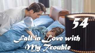 【ENG SUB】Episode 54丨Fall in Love with My Trouble丨惹上首席BOSS