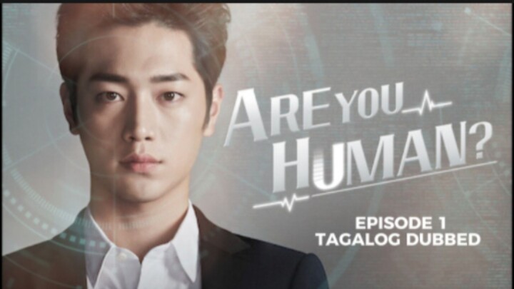 Are You Human? Episode 1 Tagalog Dubbed