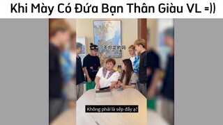 Có bạn thân giàu cũng sướng lắm 🙂 #funny #haihuoc #cliphai