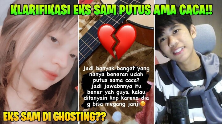 EKS SAM DI GHOSTING CACA?? KLARIFIKASI EKS SAM PUTUS!!