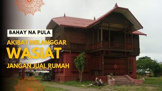 BAHAY NA PULA | TAK MENURUTI WASIAT UNTUK TIDAK MENJUAL RUMAH WARISAN