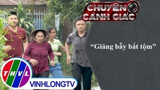 "Giăng bẫy" bắt trộm | Chuyện cảnh giác