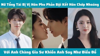 Nữ Tổng Tài Bị Vị Hôn Phu Phản Bội Kết Hôn Chớp Nhoáng Với Anh Gia Sư