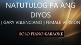 NATUTULOG PA ANG D'YOS ( GARY V. ) ( FEMALE VERSION )PH KARAOKE PIANO by REQUEST (COVER_CY)