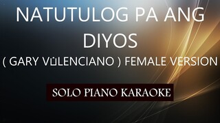 NATUTULOG PA ANG D'YOS ( GARY V. ) ( FEMALE VERSION )PH KARAOKE PIANO by REQUEST (COVER_CY)