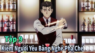 ANIME THÁNG 5 | Kiếm Người Yêu Bằng Nghề Pha Chế Cocktail 1-9 | Mèo Gầy Anime