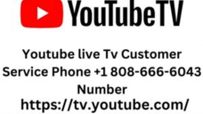 Youtube live Tv Customer Service Phone +1 808-666-6043 Number