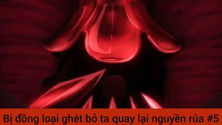 Bị đồng loại ghét bỏ ta quay lại nguyền rủa cả thế giới #5