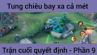 Tung chiêu bay xa cả mét trận cuối quyết định #9