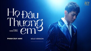 Họ Đâu Thương Em - Phan Duy Anh (Solo Version) | Đừng Khóc Em Ơi Đừng Buồn...