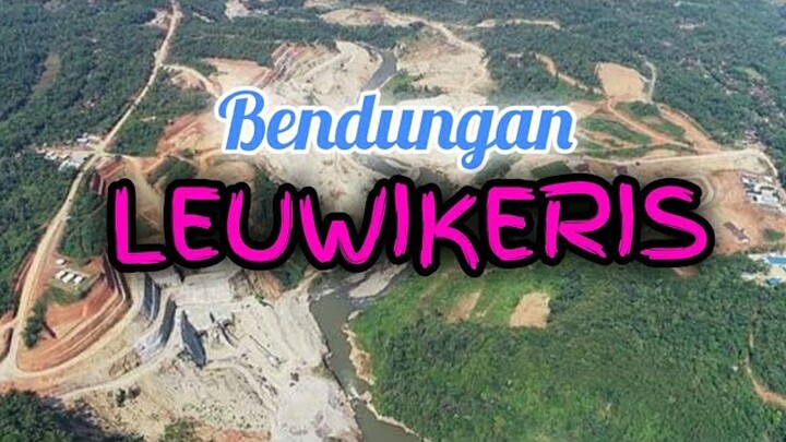 BENDUNGAN LEUWIKERIS CIAMIS