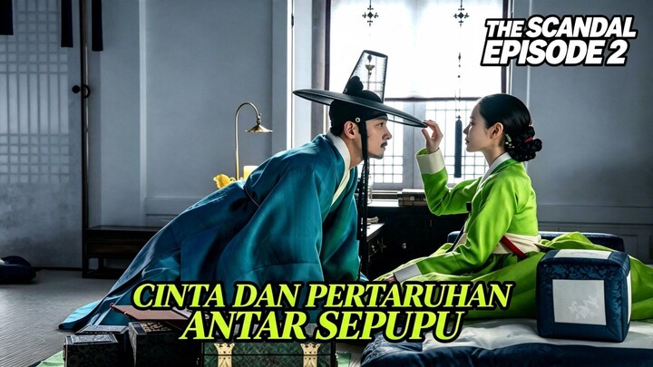 THE SCANDAL EPISODE 2 • CINTA DAN PERTARUHAN ANTARA SAUDARA SEPUPU