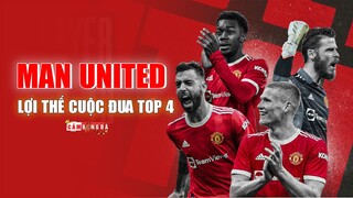 MANCHESTER UNITED và những LỢI THẾ trong cuộc đua cho VỊ TRÍ TOP 4