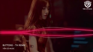 Buttons - TH Remix || Nhạc Hot Tik Tok 2023