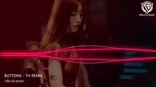 Buttons - TH Remix || Nhạc Hot Tik Tok 2023