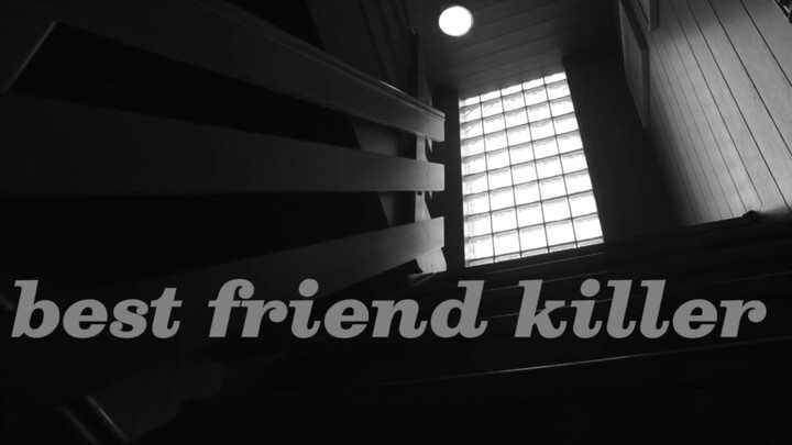 Best Friend kiIIer