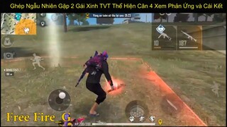 Ghép Ngẫu Nhiên Gặp 2 Gái Xinh TVT Thể Hiện Cân 4 Xem Phản Ứng và Cái Kết p4