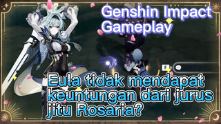 [Genshin Impact, Game streaming] Eula tidak mendapat keuntungan dari jurus jitu Rosaria?