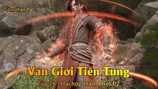 Vạn Giới Tiên Tung Tập 26 - Hai hợp thành một P2