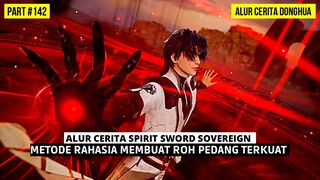 MEMBUAT ROH PEDANG TERKUAT MENYERUPAI WUJUDNYA SENDIRI | SPIRIT SWORD SOVEREIGN SEASON 4 #142