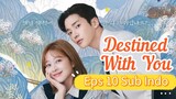 DESTINED WITH YOU Episode 10 Sub Indo