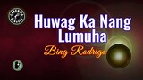 Huwag Ka Nang Lumuha (Karaoke) - Bing Rodrigo