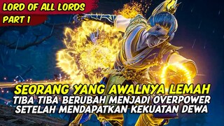 SEORANG YANG LEMAH JADI OVERPOWER SETELAH MENDAPATKAN KEKUATAN DEWA | LORD OF ALL LORDS | PART 1