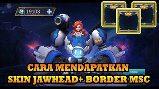 CARA MENDAPATKAN SKIN JAWHEAD + BORDER MSC !! MOBILE LEGENDS INDONESIA
