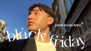 Trở Lại Anh Quốc Đi Chơi Black Friday 💸