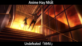 Undefeated「AMV」Hay Nhất