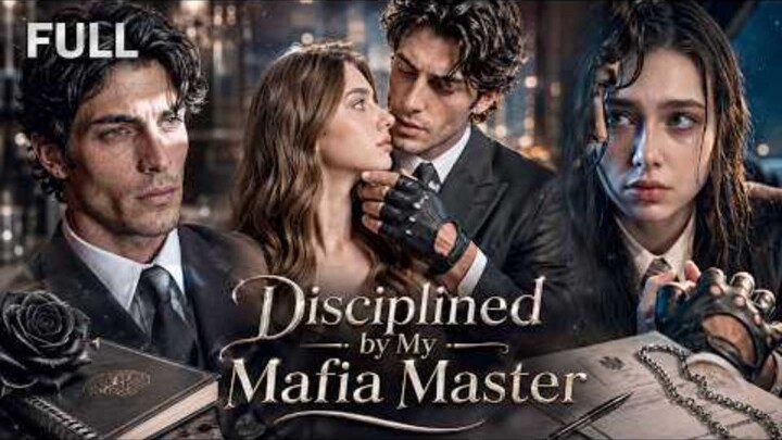 FULL| Disciplined by My Mafia Master _ He Was My Subject, Then Became My Addict