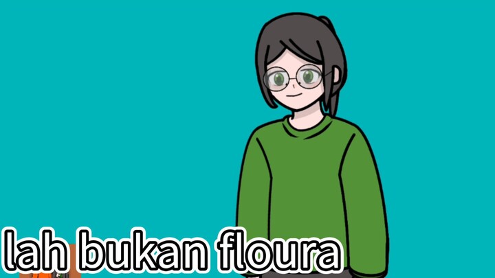 lah bukan floura || animasi drama