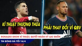 TIN BÓNG ĐÁ TỐI 16/4: Ronaldo SHOW kĩ thuật thượng thừa, quyết ngăn kỷ lục buồn? Lý do QBV né Neymar