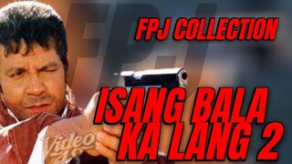 Isang Bala Ka Lang 2 (hd) FPJ Movie Collection