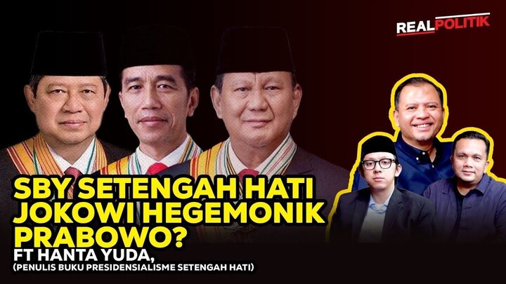 Apa Bedanya Kepemimpinan SBY, Jokowi & Prabowo? Ft Hanta Yuda | RealPolitik