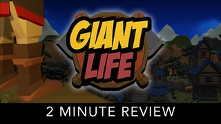 Giant Life - 2 Minute Review