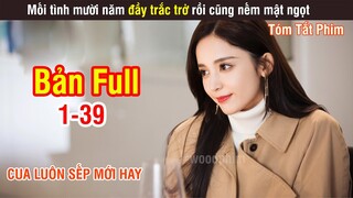 Review Phim: Làm Sếp Cua Luôn Mối Tình Đầu | 10 Năm 3 Tháng 30 Ngày (Bản Full) 1-39 | Wood Phim