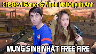 CrisDevilGamer và Noob Mai Quỳnh Anh MỪNG SINH NHẬT FREE FIRE