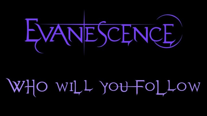 Evanescence - Who Will You Follow