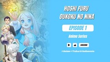 [Subtitle Indonesia] Hoshifuru Oukoku No Nina | Episode 1 | 10bit